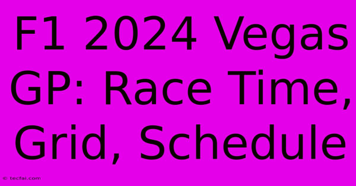 F1 2024 Vegas GP: Race Time, Grid, Schedule