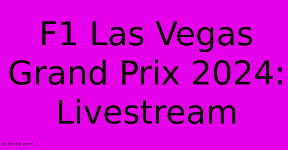 F1 Las Vegas Grand Prix 2024: Livestream