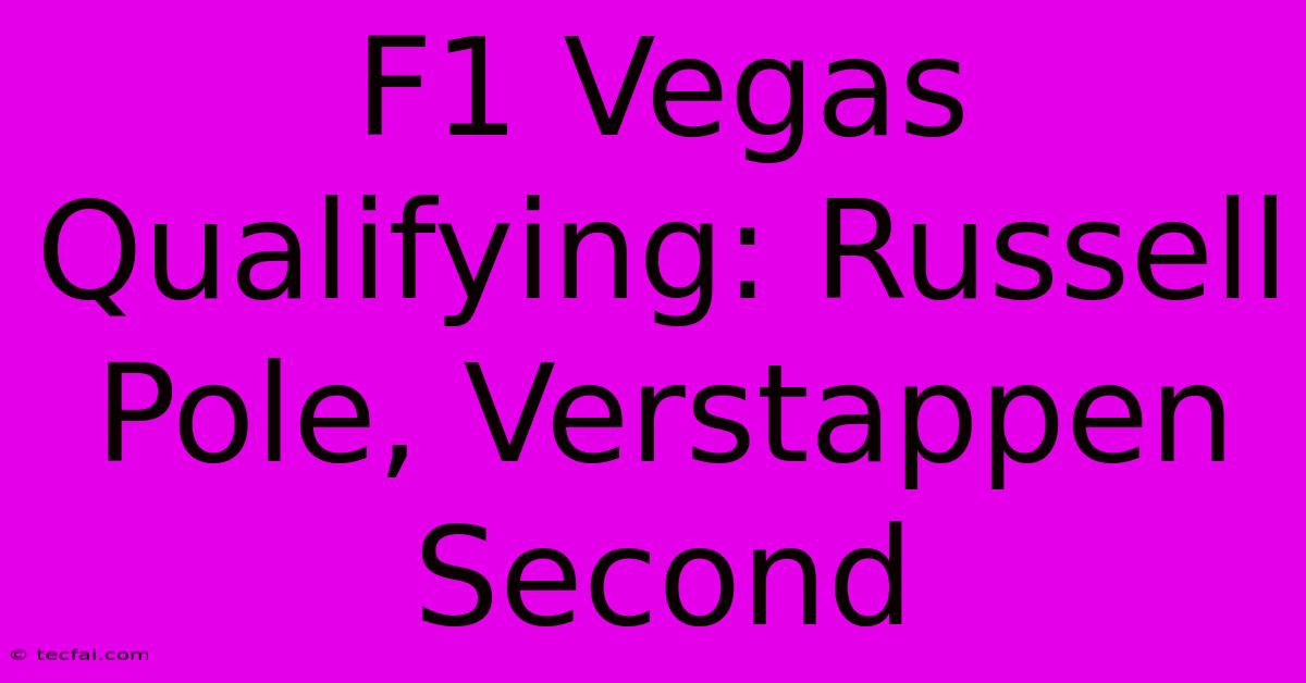 F1 Vegas Qualifying: Russell Pole, Verstappen Second