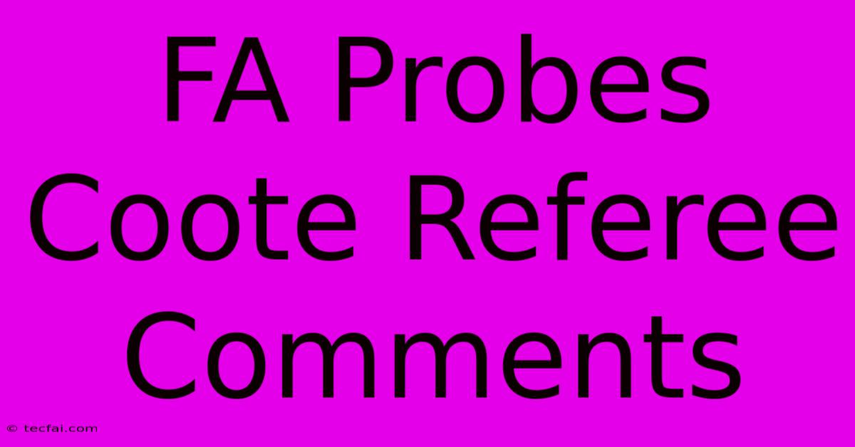 FA Probes Coote Referee Comments