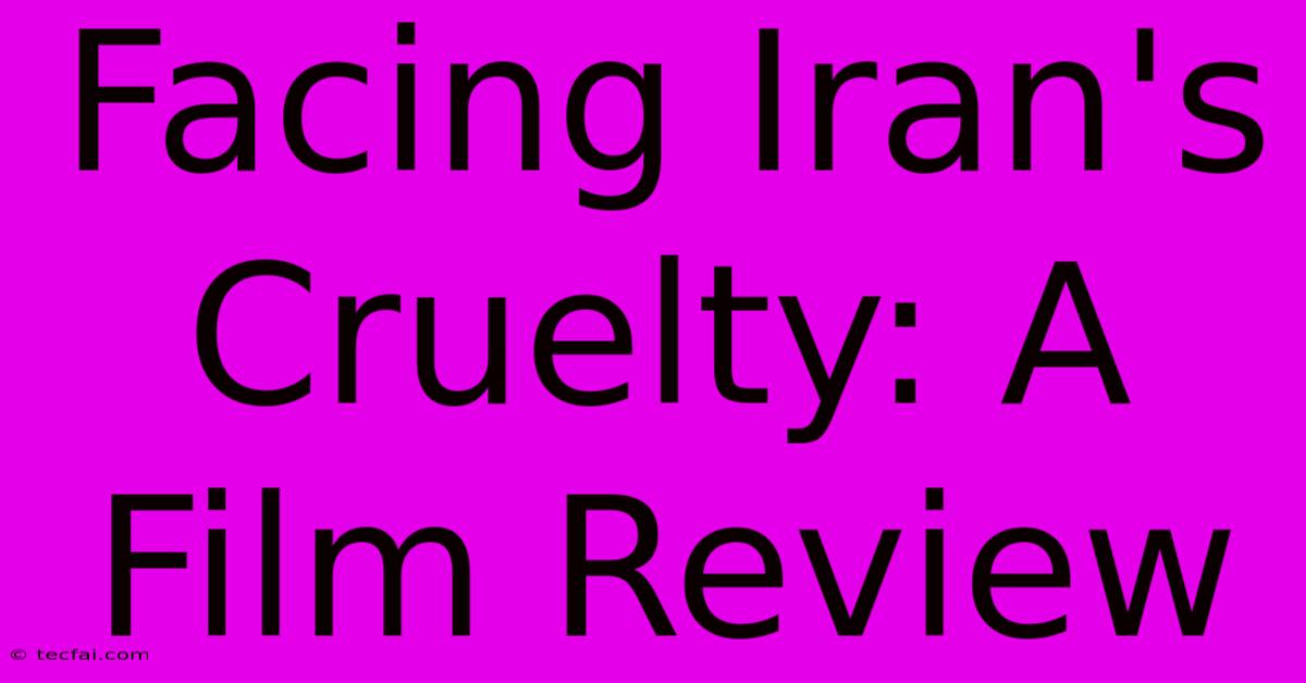 Facing Iran's Cruelty: A Film Review