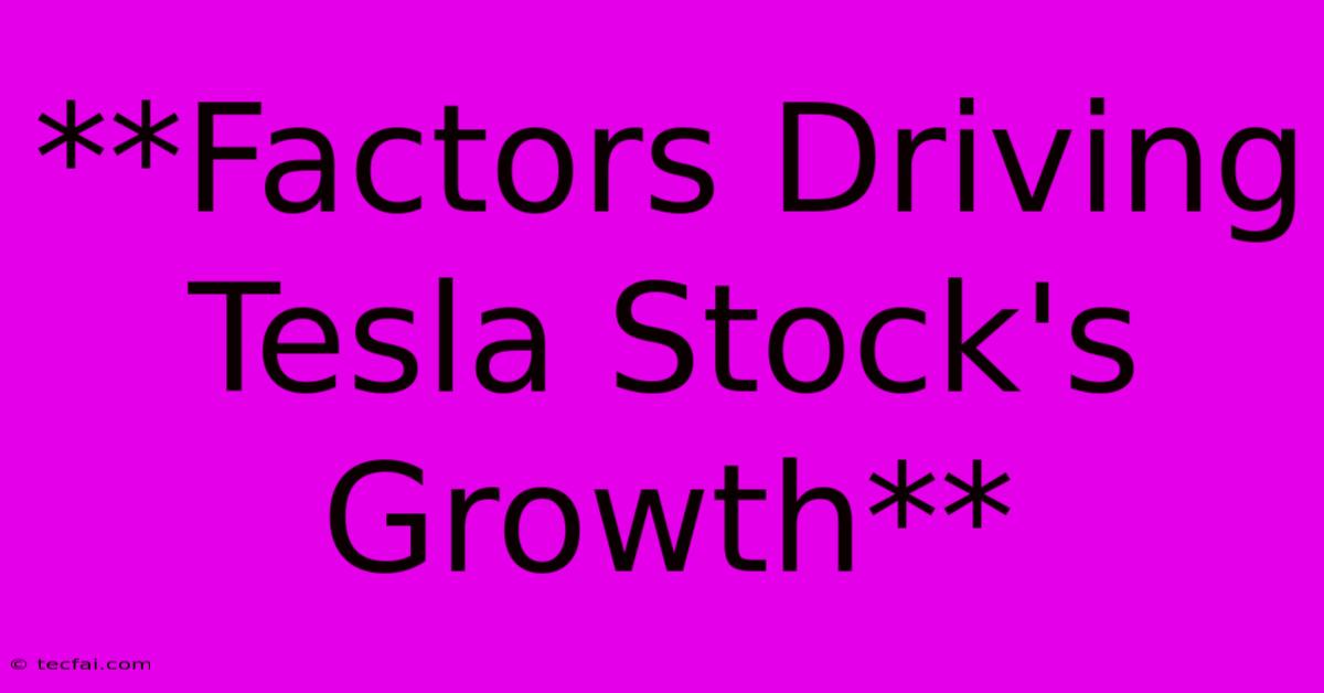 **Factors Driving Tesla Stock's Growth**