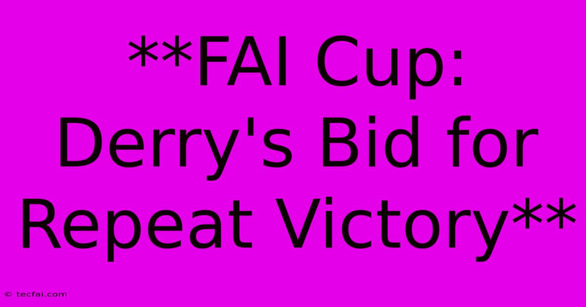 **FAI Cup: Derry's Bid For Repeat Victory**