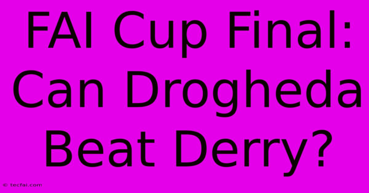 FAI Cup Final: Can Drogheda Beat Derry?