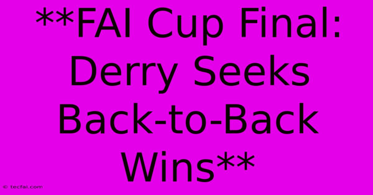 **FAI Cup Final: Derry Seeks Back-to-Back Wins**