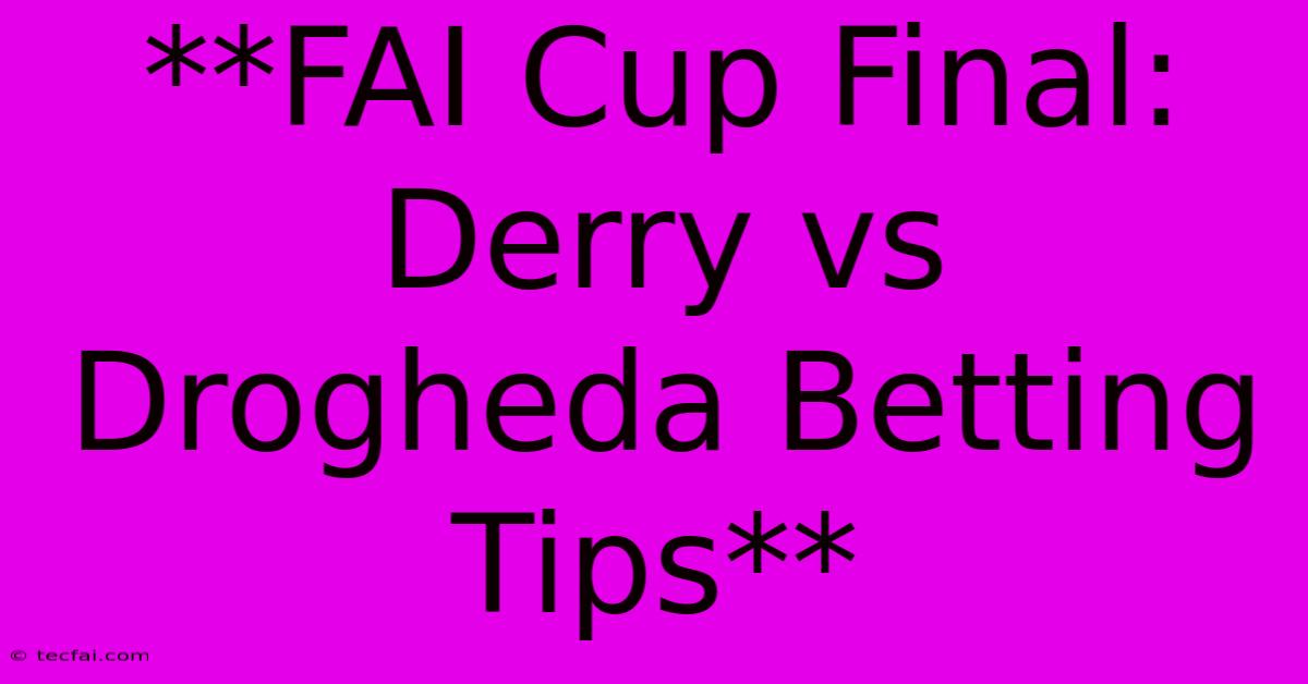 **FAI Cup Final: Derry Vs Drogheda Betting Tips**