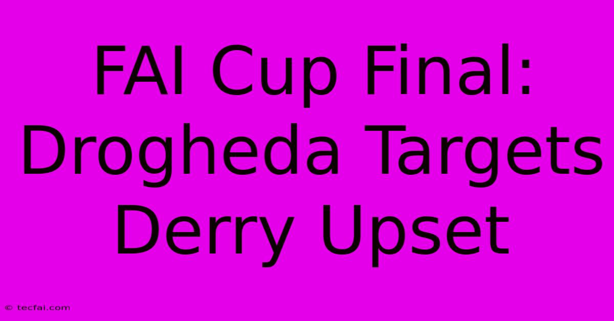 FAI Cup Final: Drogheda Targets Derry Upset