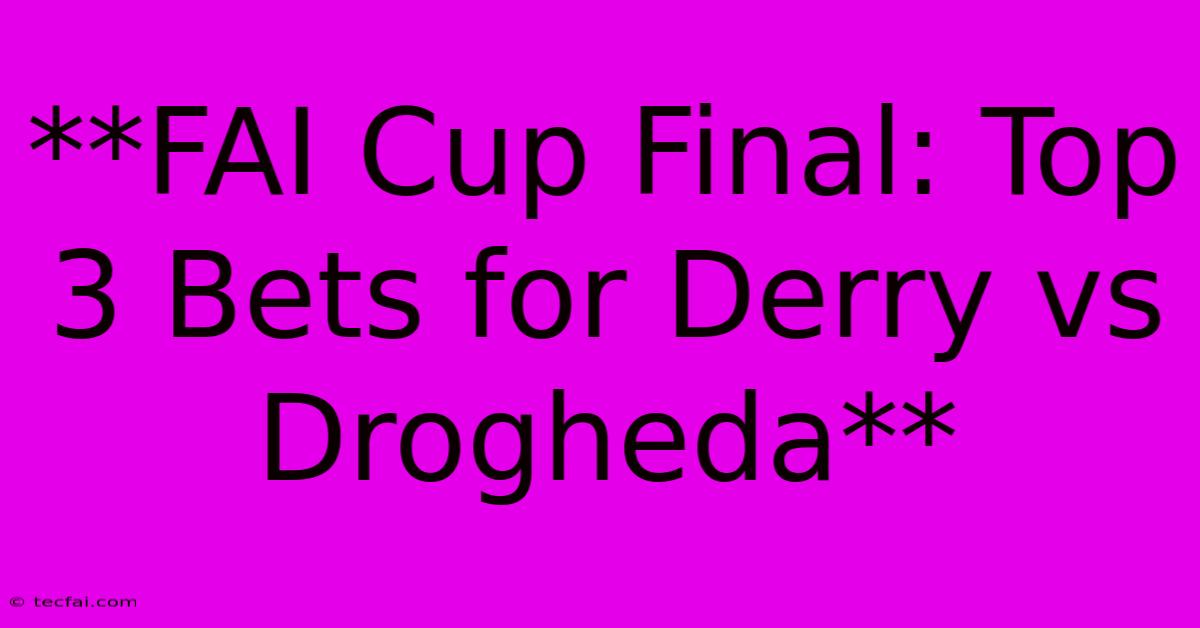 **FAI Cup Final: Top 3 Bets For Derry Vs Drogheda** 