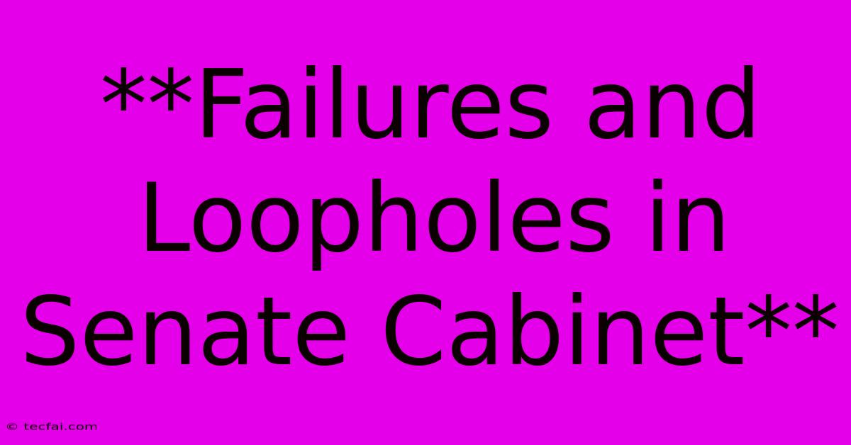 **Failures And Loopholes In Senate Cabinet** 