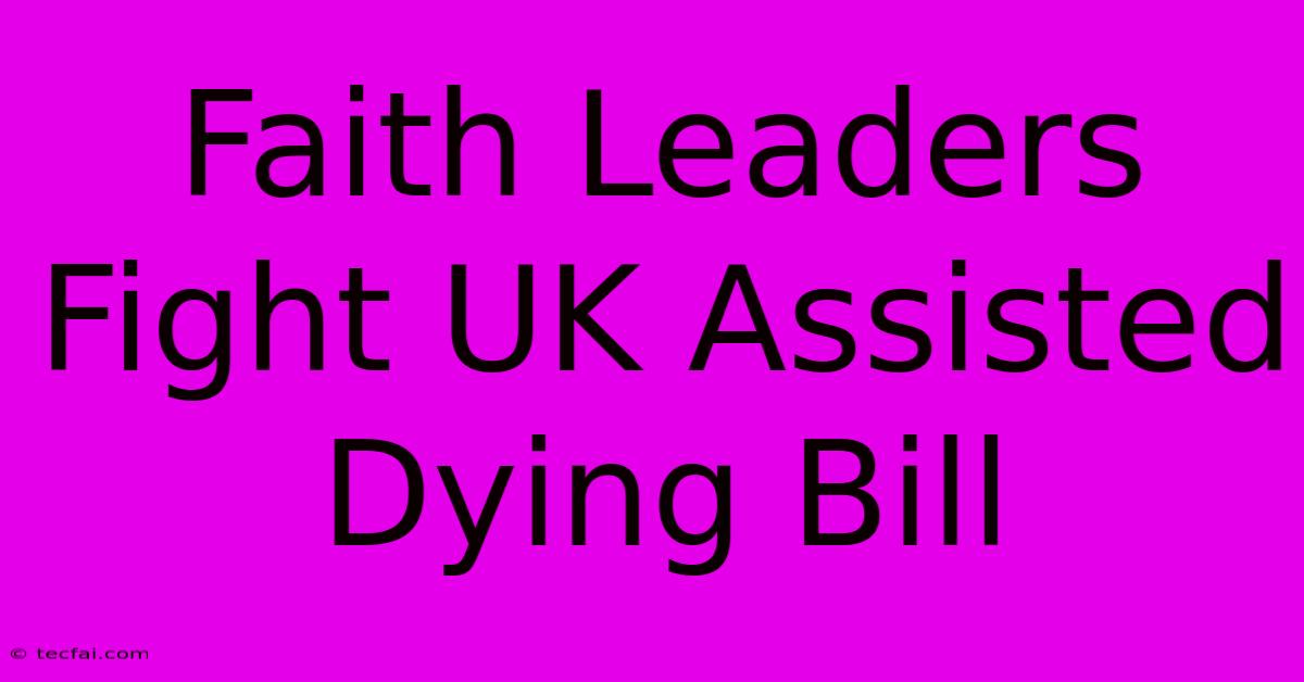 Faith Leaders Fight UK Assisted Dying Bill