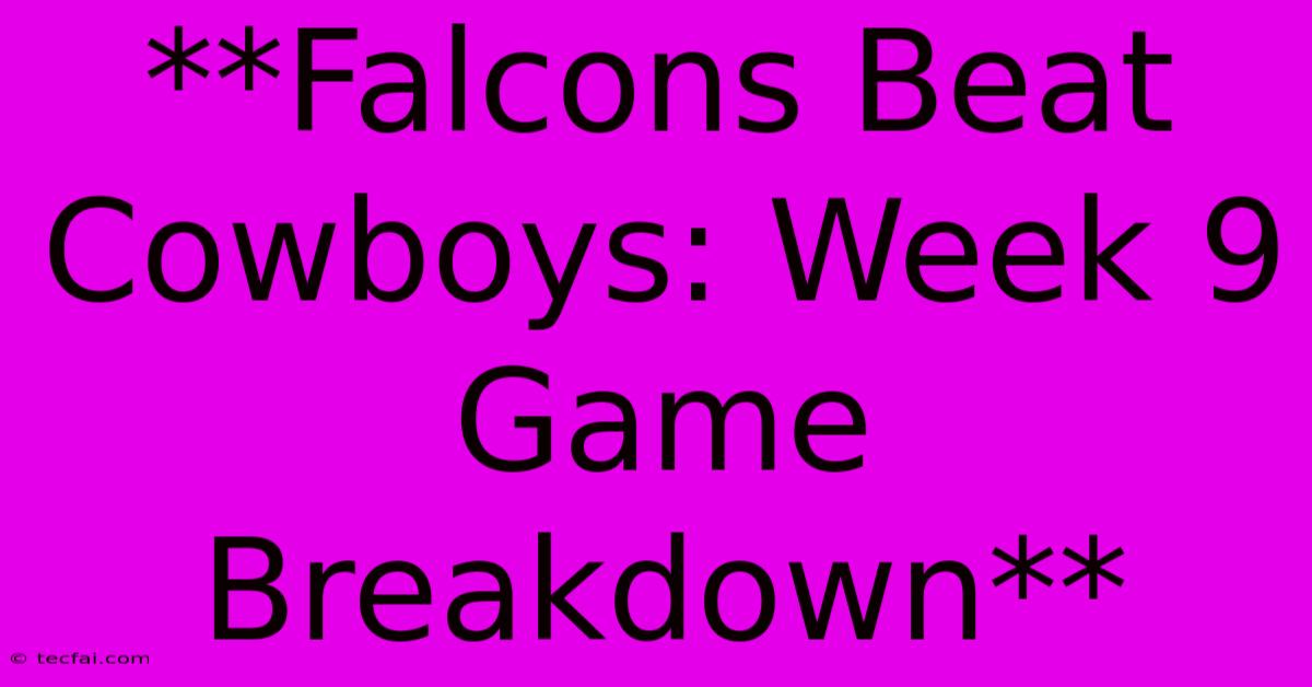 **Falcons Beat Cowboys: Week 9 Game Breakdown**