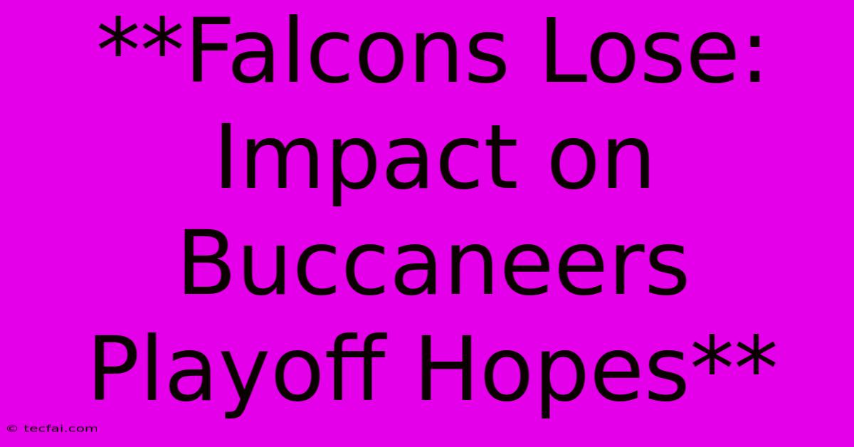 **Falcons Lose: Impact On Buccaneers Playoff Hopes**