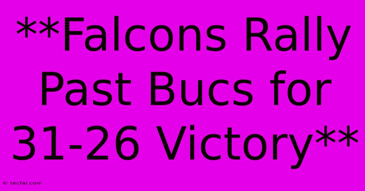 **Falcons Rally Past Bucs For 31-26 Victory**