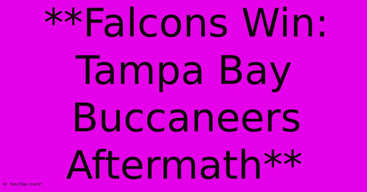 **Falcons Win: Tampa Bay Buccaneers Aftermath**