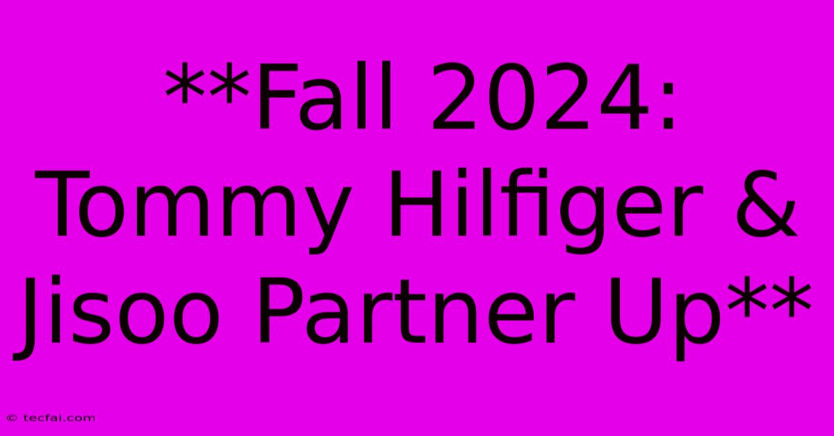 **Fall 2024: Tommy Hilfiger & Jisoo Partner Up** 