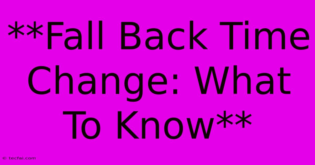 **Fall Back Time Change: What To Know**