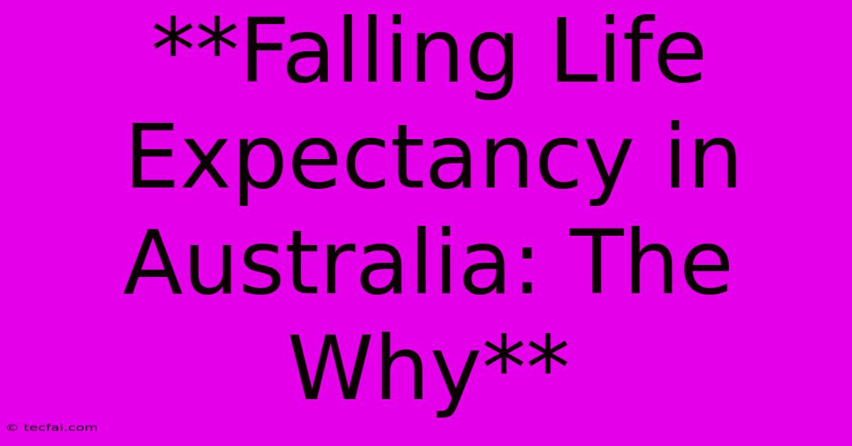 **Falling Life Expectancy In Australia: The Why**