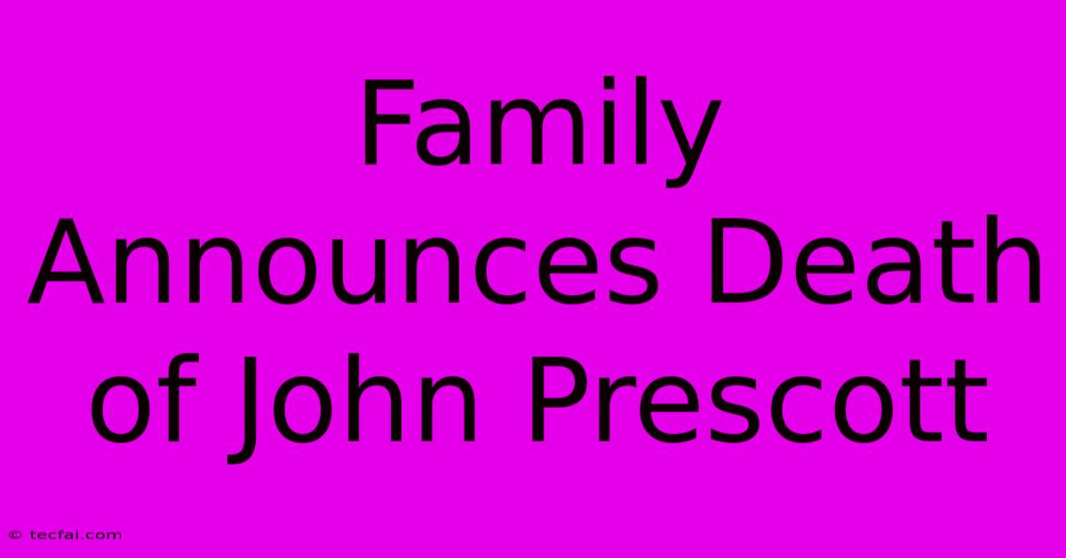 Family Announces Death Of John Prescott