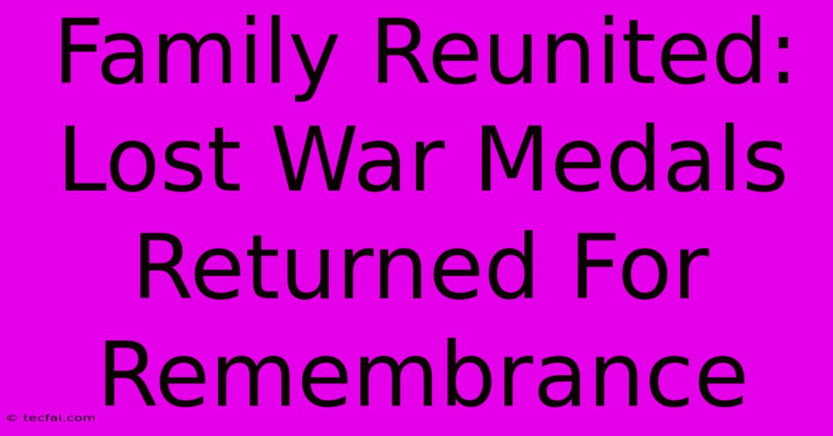 Family Reunited: Lost War Medals Returned For Remembrance 