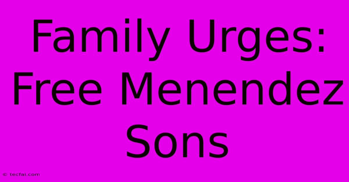 Family Urges: Free Menendez Sons