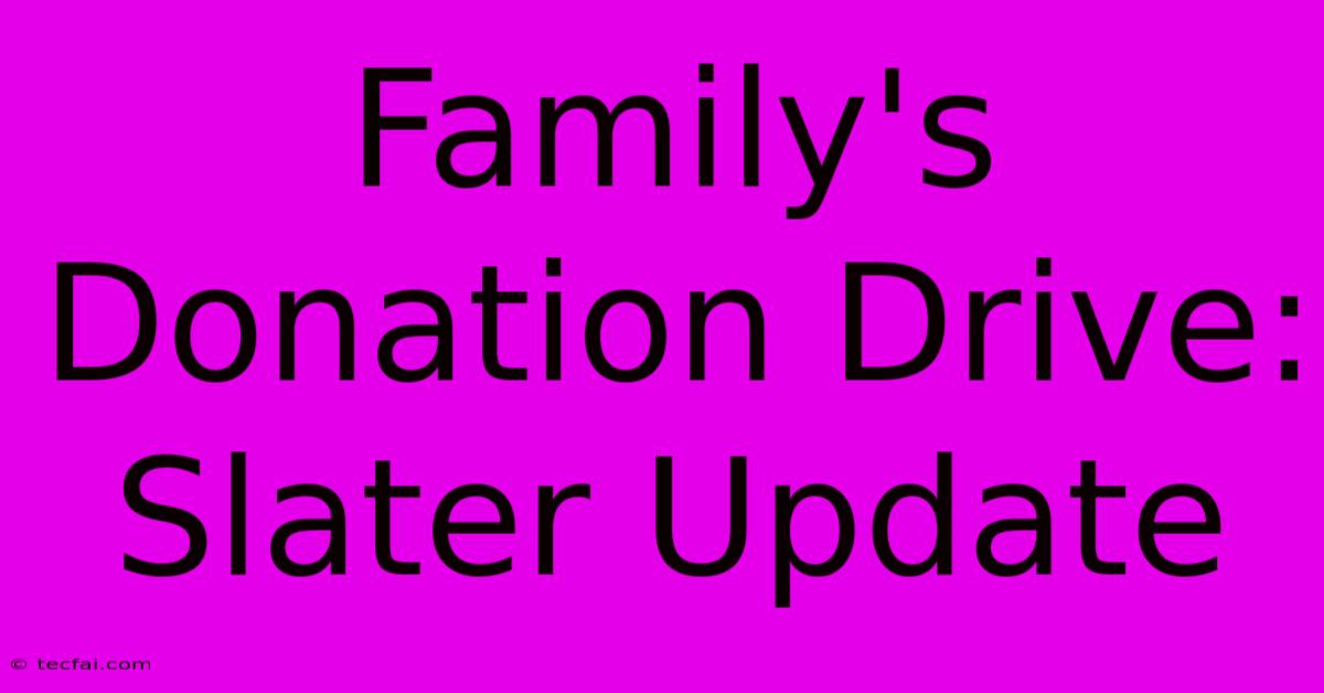 Family's Donation Drive: Slater Update