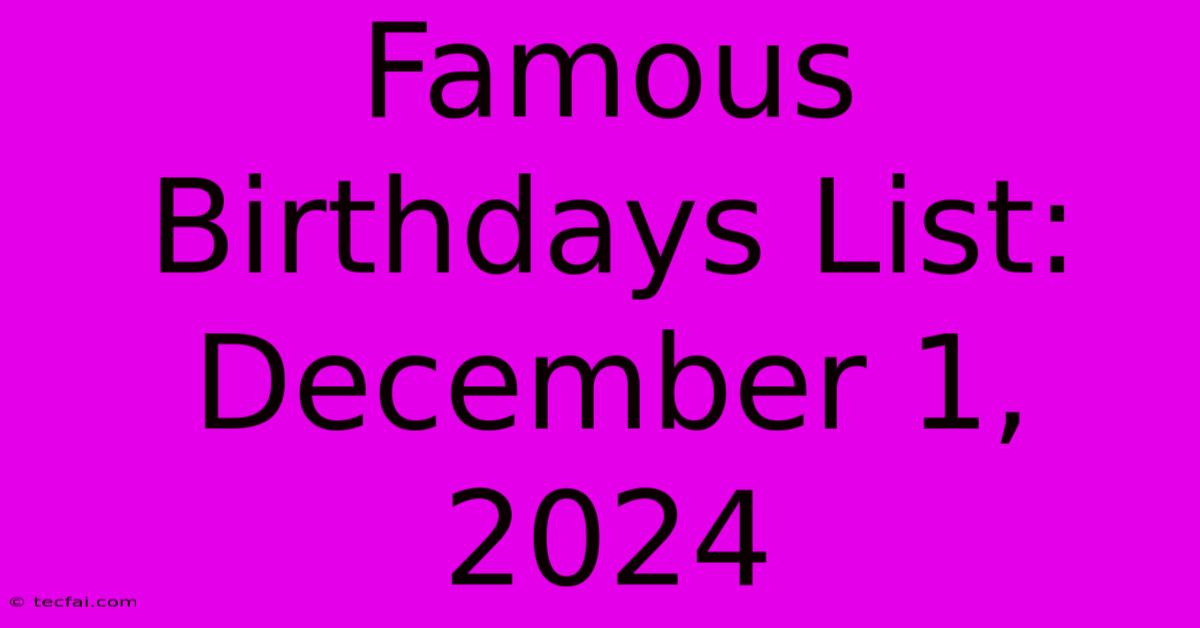 Famous Birthdays List: December 1, 2024