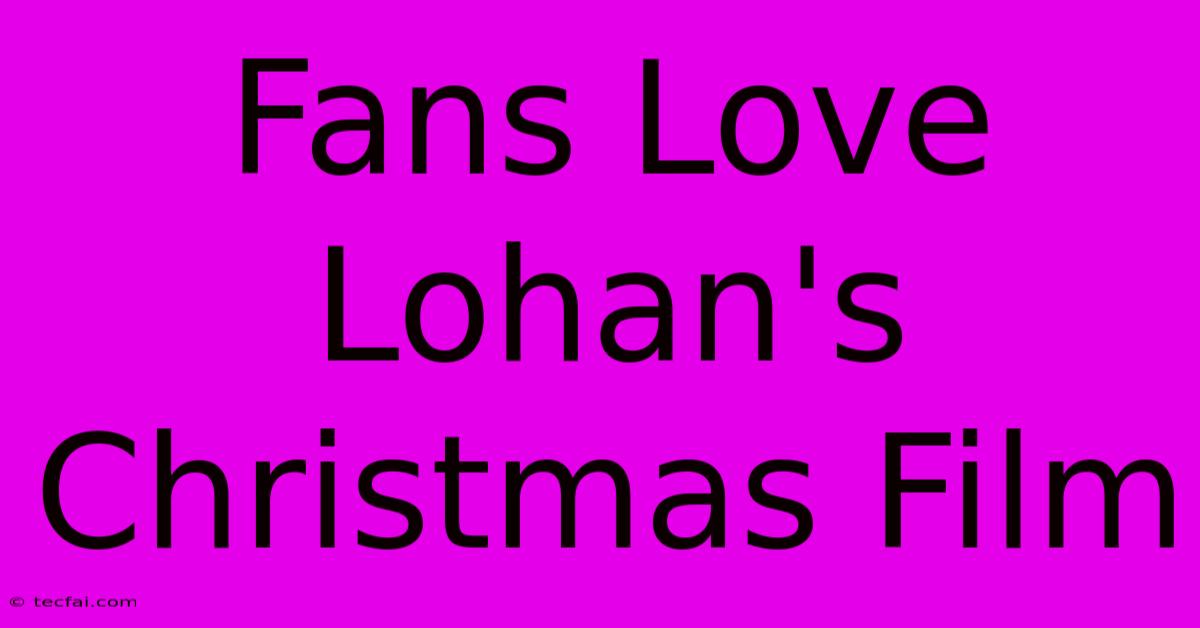 Fans Love Lohan's Christmas Film