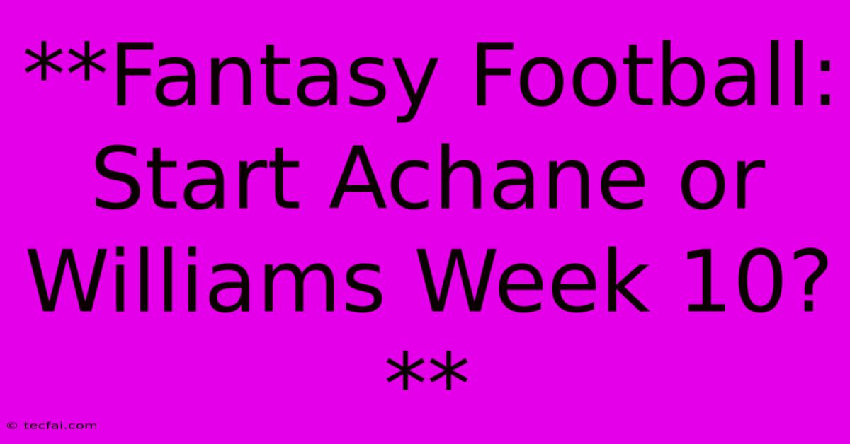 **Fantasy Football: Start Achane Or Williams Week 10?**