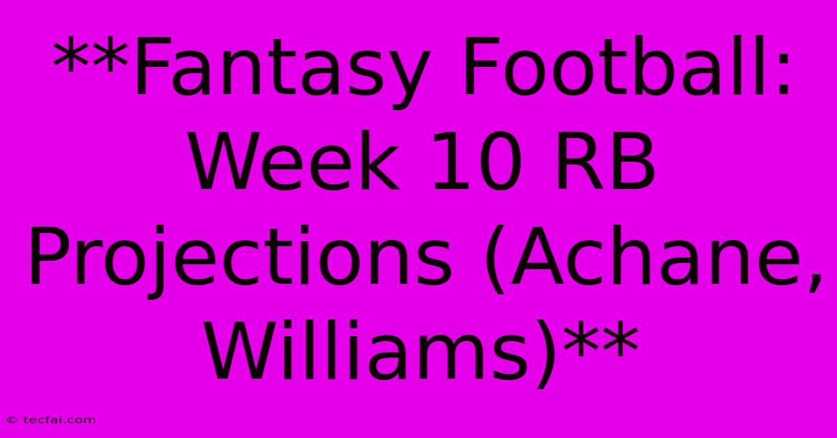 **Fantasy Football: Week 10 RB Projections (Achane, Williams)** 