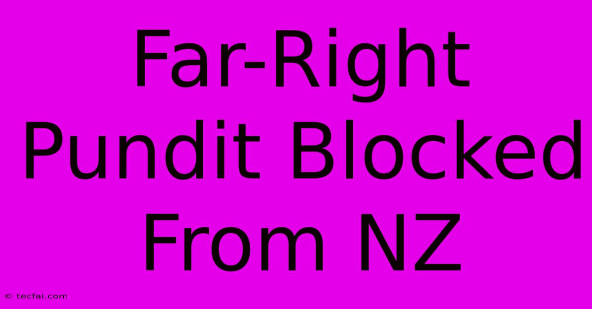 Far-Right Pundit Blocked From NZ