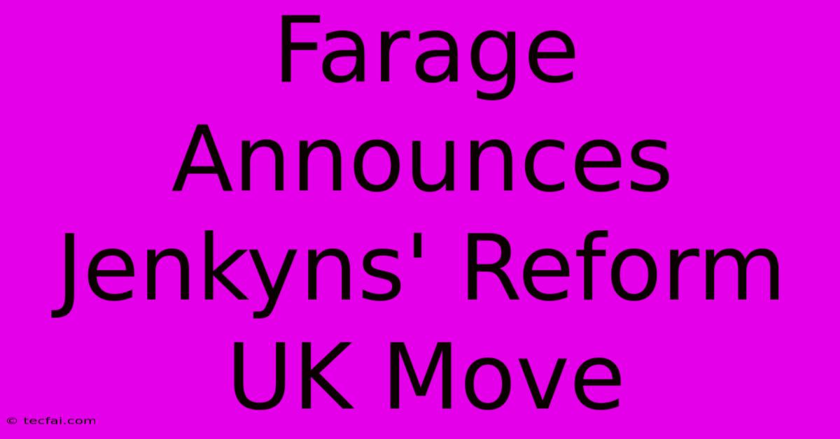 Farage Announces Jenkyns' Reform UK Move