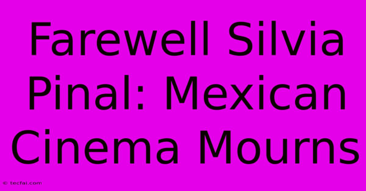 Farewell Silvia Pinal: Mexican Cinema Mourns