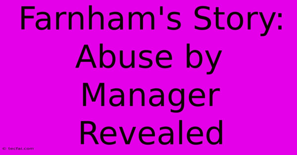 Farnham's Story: Abuse By Manager Revealed 