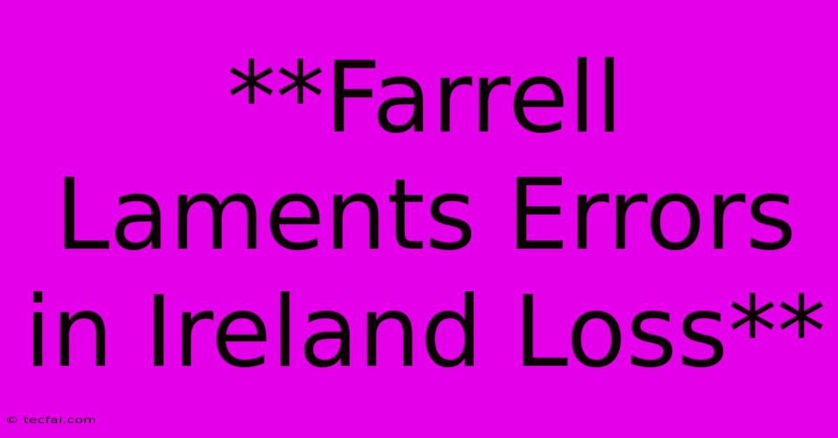 **Farrell Laments Errors In Ireland Loss**