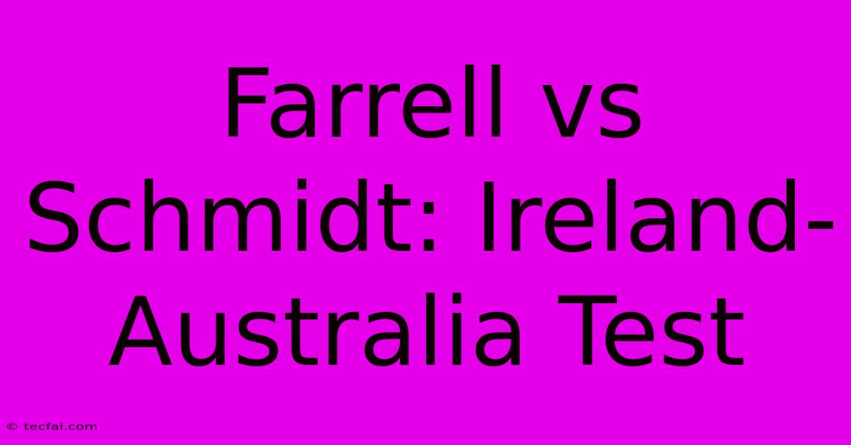 Farrell Vs Schmidt: Ireland-Australia Test