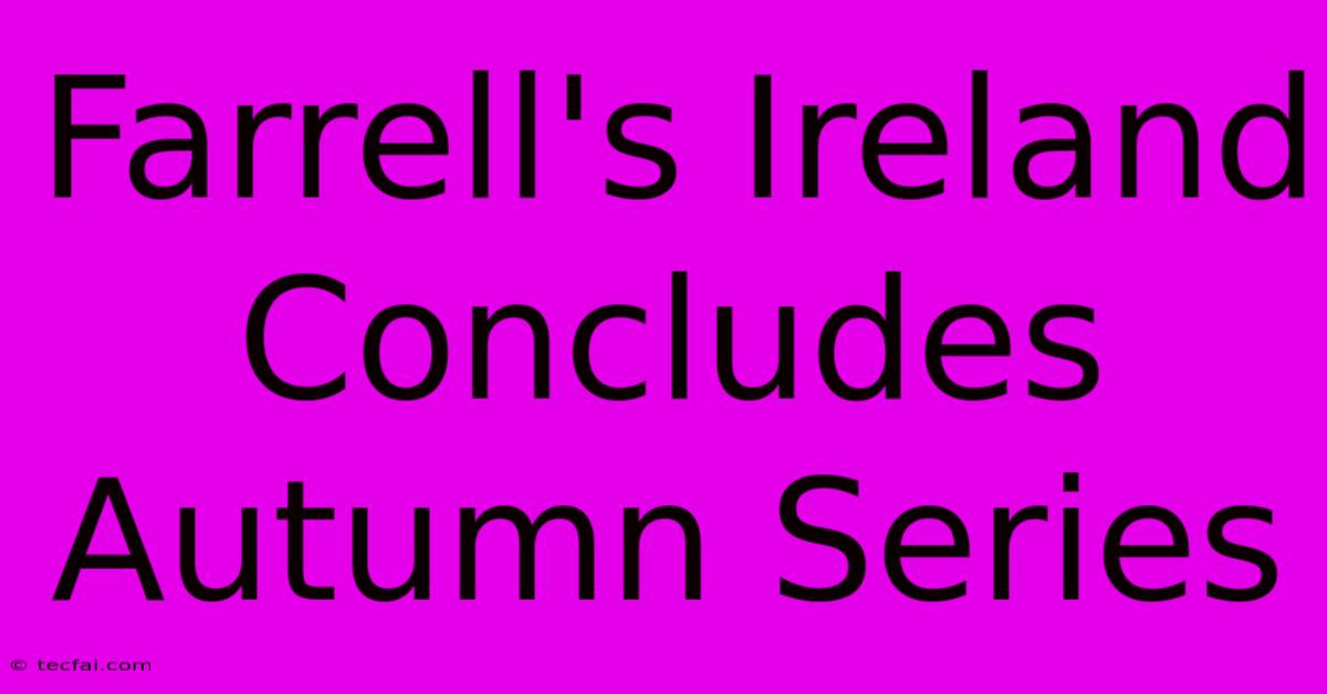 Farrell's Ireland Concludes Autumn Series