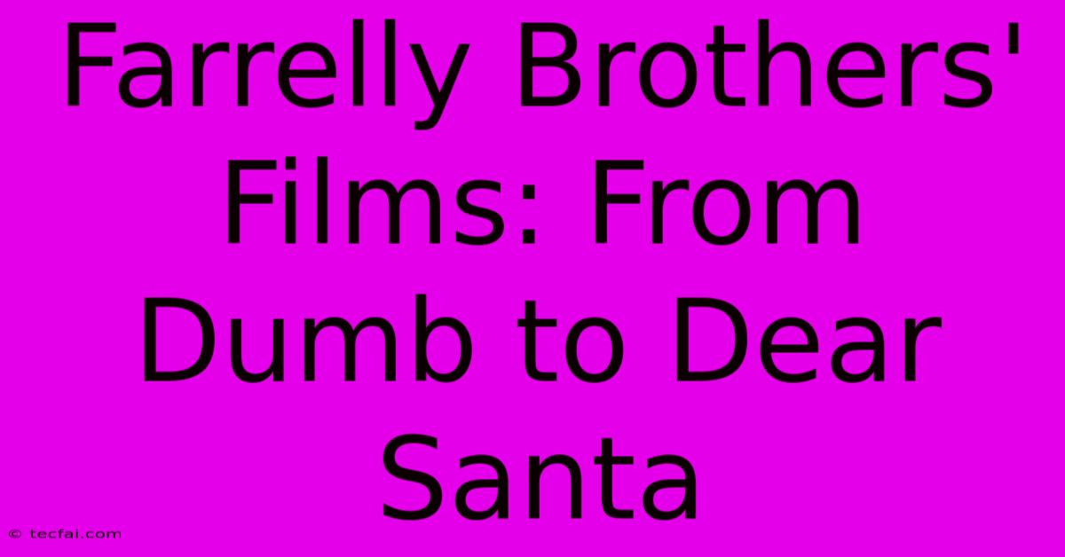 Farrelly Brothers' Films: From Dumb To Dear Santa