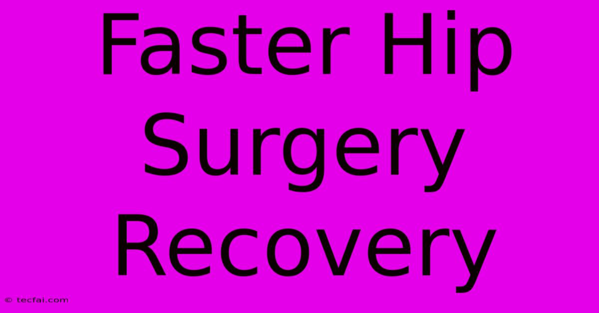 Faster Hip Surgery Recovery