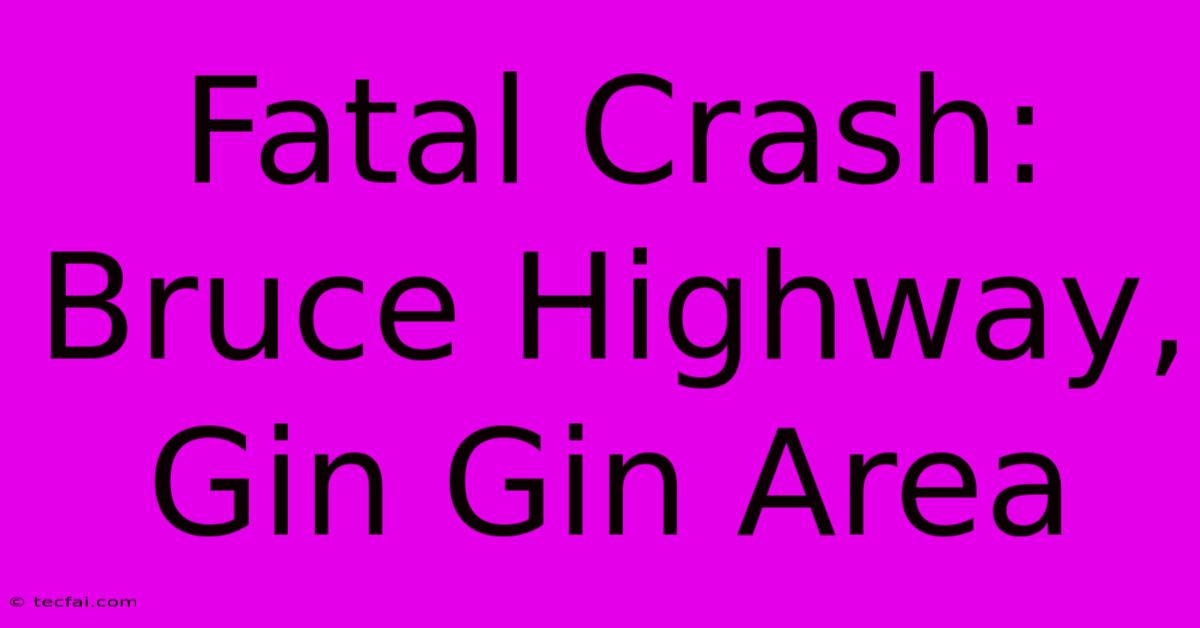 Fatal Crash: Bruce Highway, Gin Gin Area