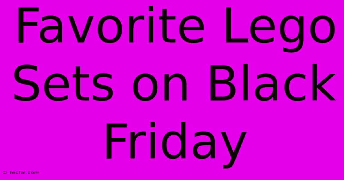 Favorite Lego Sets On Black Friday