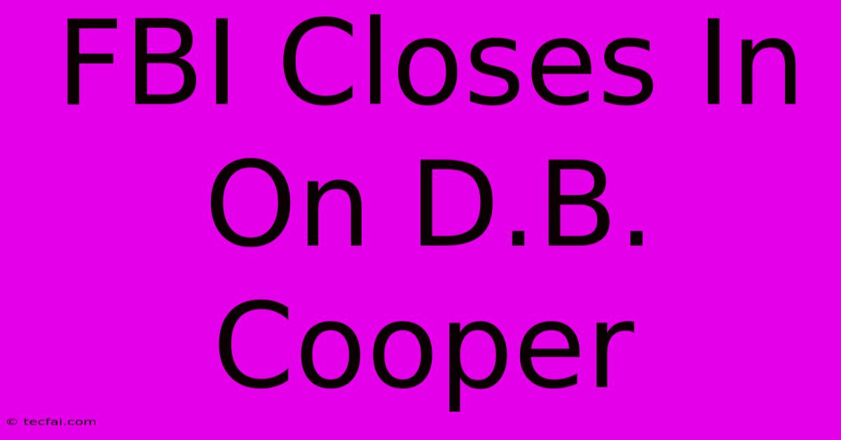 FBI Closes In On D.B. Cooper