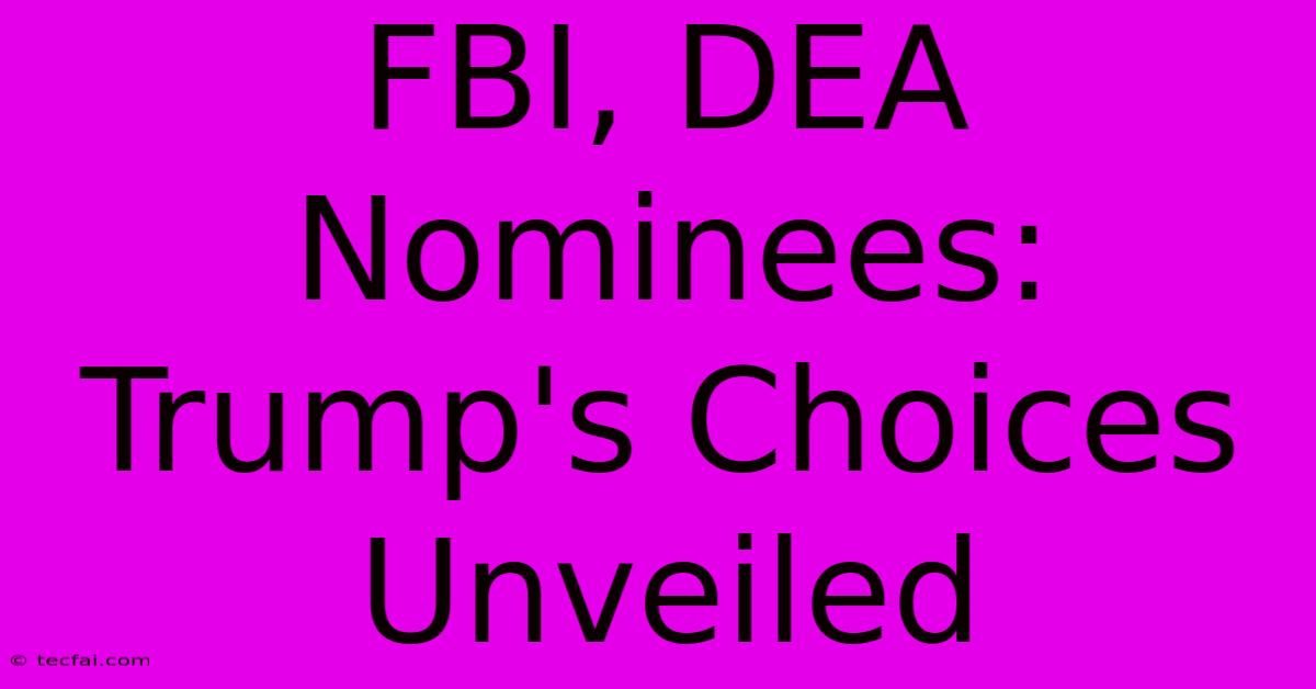 FBI, DEA Nominees: Trump's Choices Unveiled