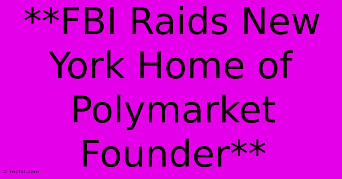 **FBI Raids New York Home Of Polymarket Founder**