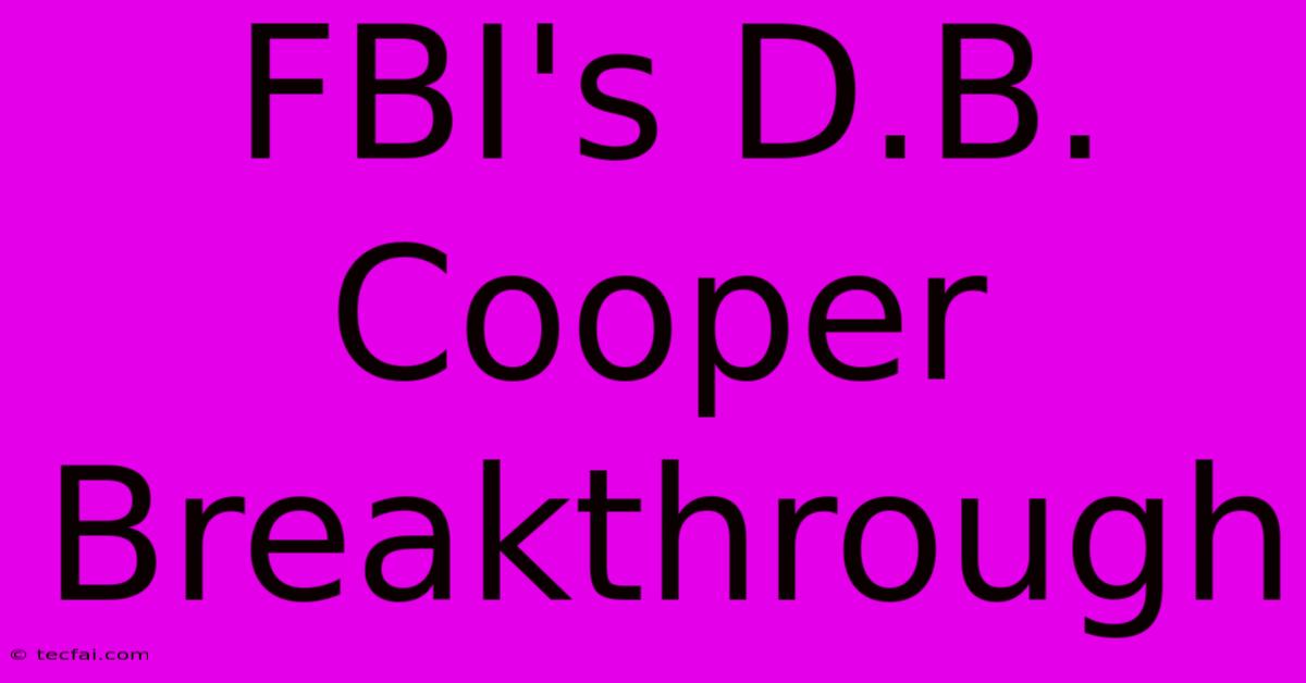 FBI's D.B. Cooper Breakthrough