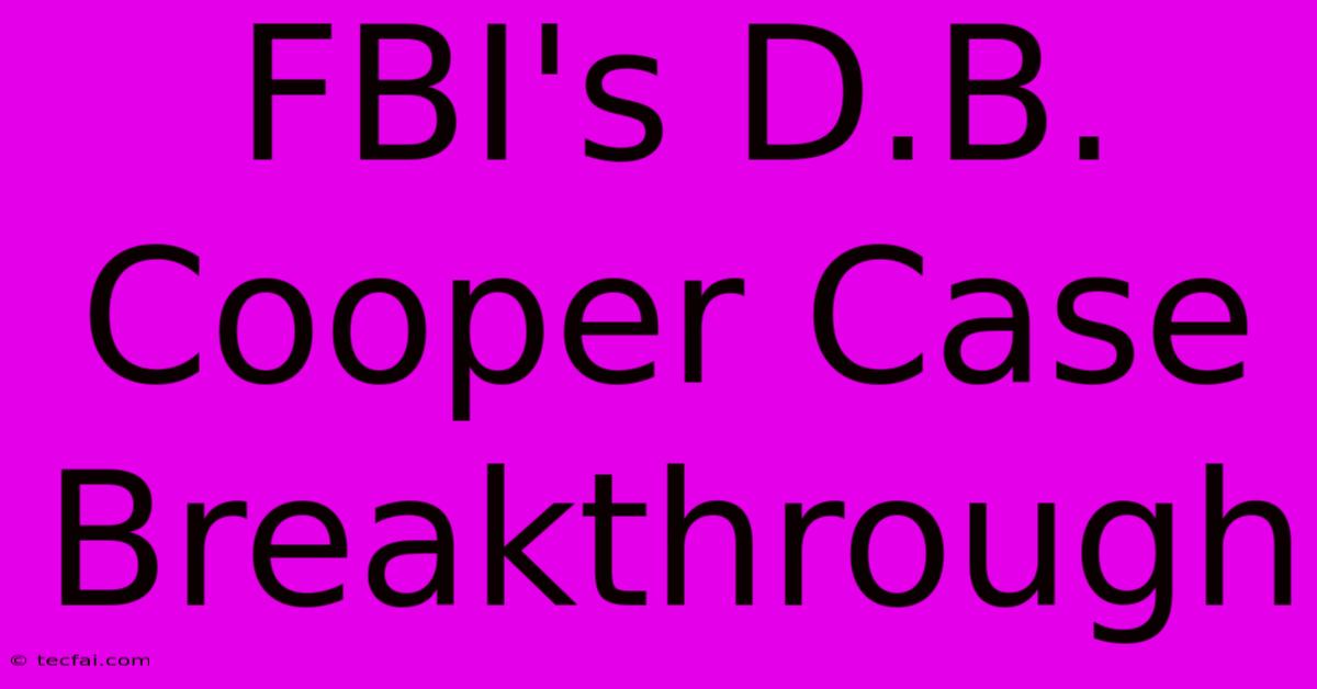 FBI's D.B. Cooper Case Breakthrough