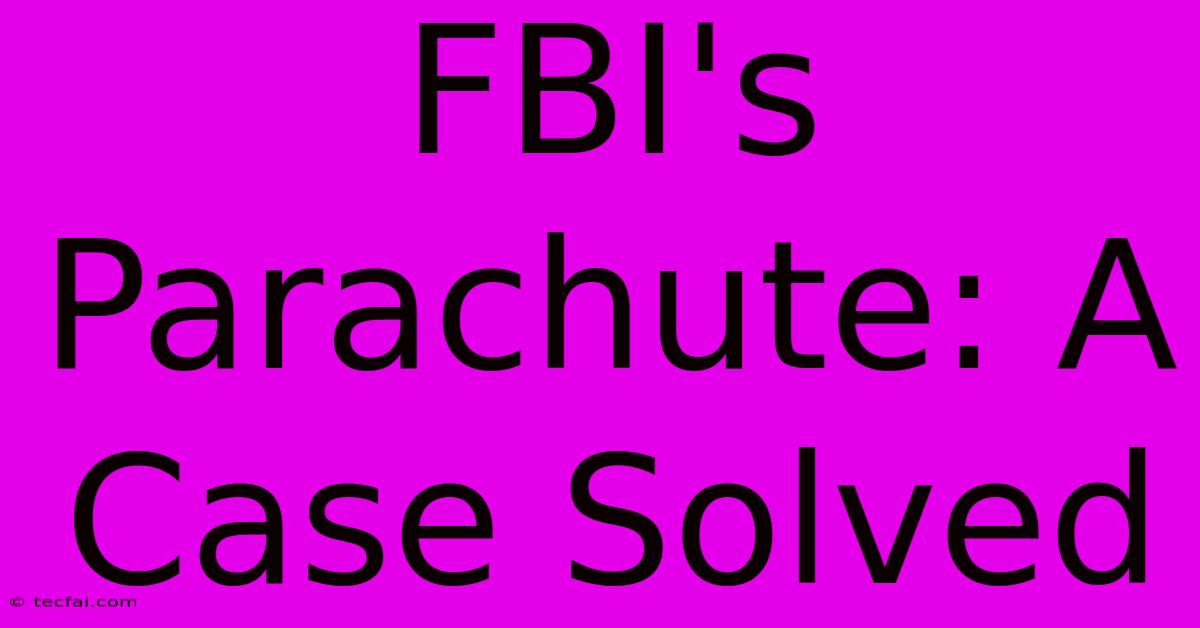 FBI's Parachute: A Case Solved