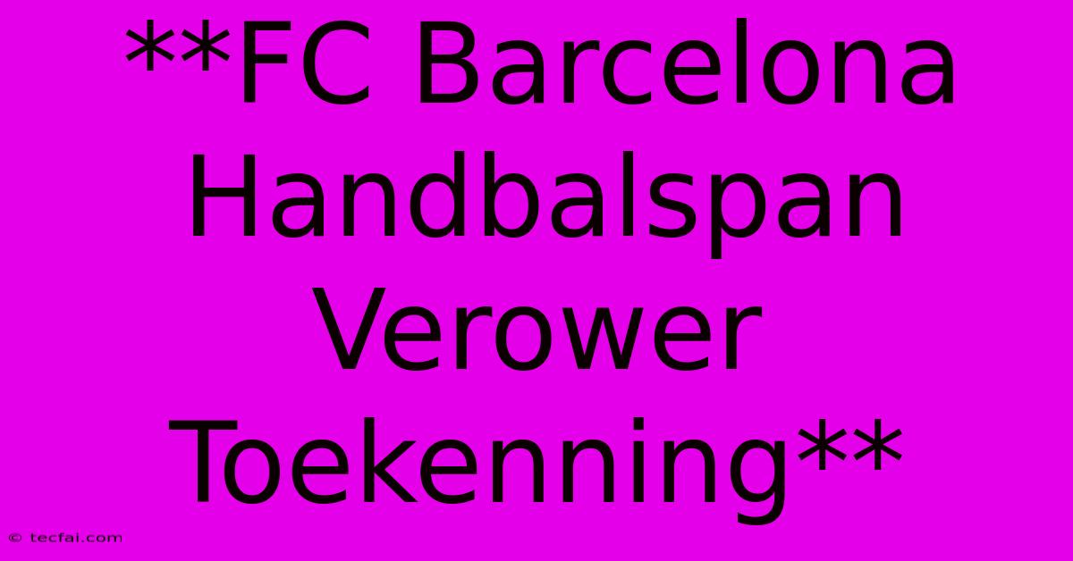 **FC Barcelona Handbalspan Verower Toekenning**