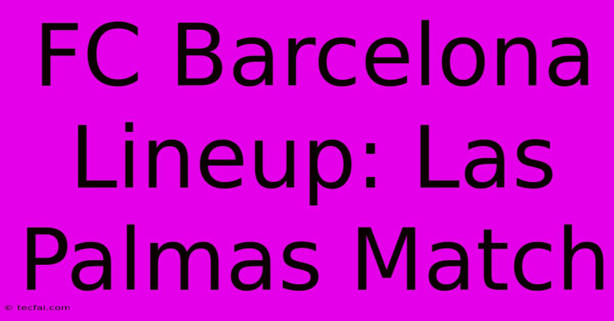 FC Barcelona Lineup: Las Palmas Match