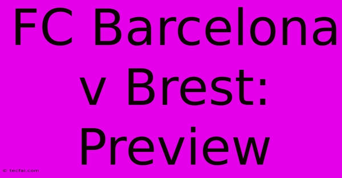 FC Barcelona V Brest: Preview