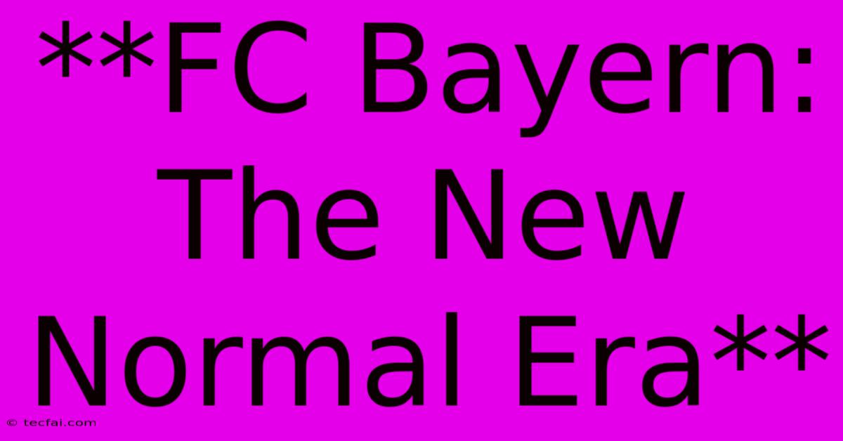 **FC Bayern: The New Normal Era** 